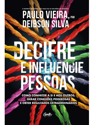 Decifre e Influencie Pessoas: Como Conhecer a Si e Aos Outros, Gerar Conexões Poderosas e Obter Resu
