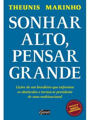 Sonhar Alto, Pensar Grande: Lições de Um Brasileiro Que Enfrentou os Obstáculos e Tornou-Se Presiden