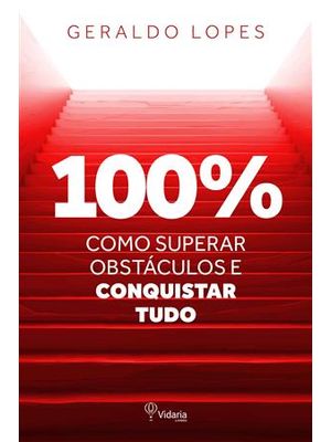 100% - Como Superar Obstáculos e Conquistar Tudo