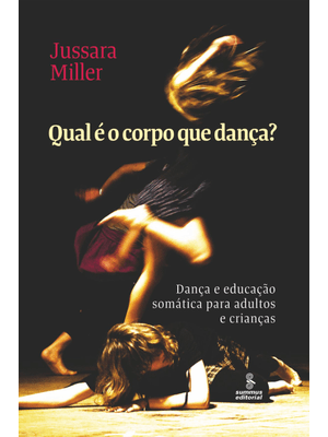 Qual É o Corpo Que Dança?: Dança e Educação Somática para Adultos e Crianças