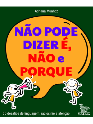 Não Pode Dizer É, Não e Porque: 50 Desafios de Linguagem, Raciocínio e Atenção
