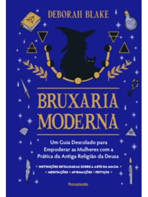 Bruxaria Moderna: Um Guia Descolado para Empoderar as Mulheres com a Prática da Antiga Religião da D