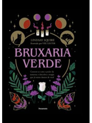 Bruxaria Verde: Conecte-Se com o Poder da Natureza e Descubra a Magia Que Já Existe Dentro de Você