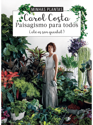 Minhas Plantas - Paisagismo para Todos: (Até os sem Quintal)