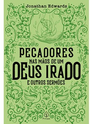 Pecadores nas Mãos de Um Deus Irado e Outros Sermões