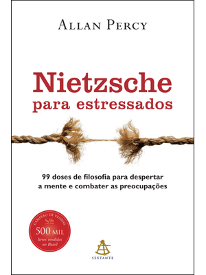 Nietzsche para Estressados: 99 Doses de Filosofia para Despertar a Mente e Combater as Preocupações