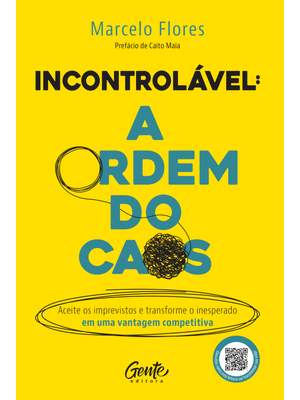 Incontrolável: a Ordem do Caos: Aceite os Imprevistos e Transforme o Inesperado em Uma Vantagem Comp