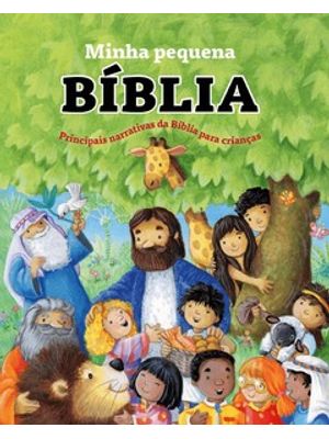 Minha Pequena Bíblia - Principais Narrativas da Bíblia para Crianças