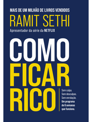 Como Ficar Rico: sem Culpa. sem Desculpas. sem Enrolação. Um Programa de 6 Semanas Que Funciona.