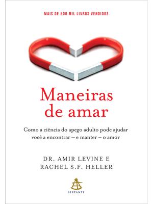 Maneiras de Amar: Como a Ciência do Apego Adulto Pode Ajudar Você a Encontrar – e Manter – o Amor