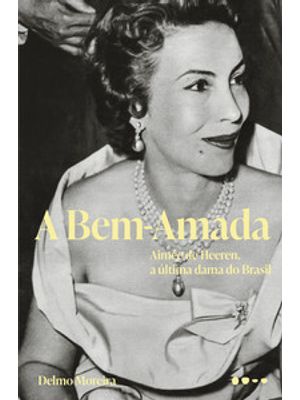 A Bem-Amada: Aimée de Heeren, a Última Dama do Brasil