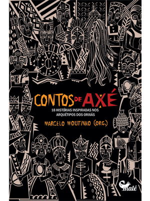 Contos de Axé: 18 Histórias Inspiradas nos Arquétipos dos Orixás
