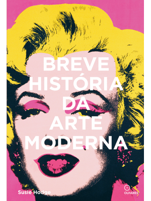 Breve História da Arte Moderna: Um Guia de Bolso dos Principais Movimentos, Obras, Temas e Técnicas