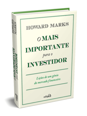 O Mais Importante para o Investidor: Lições de Um Gênio do Mercado Financeiro