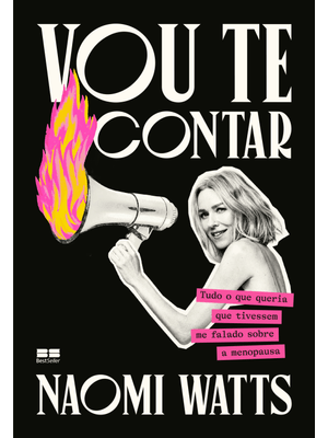 Vou Te Contar: Tudo o Que Queria Que Tivessem Me Falado sobre a Menopausa