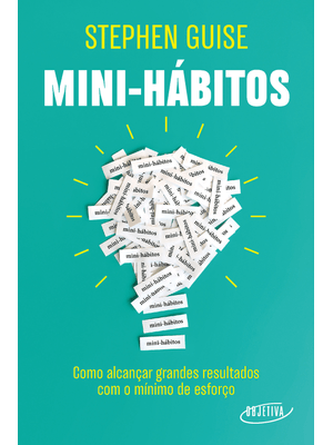 Mini-Hábitos: Como Alcançar Grandes Resultados com o Mínimo Esforço