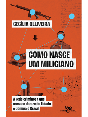Como Nasce Um Miliciano: a Rede Criminosa Que Cresceu Dentro do Estado e Domina o Brasil