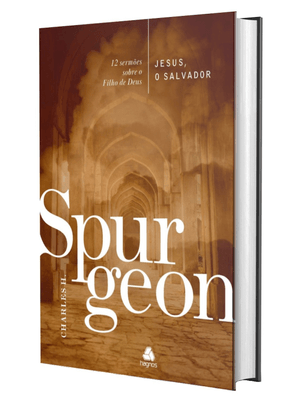 Jesus, o Salvador - Spurgeon: 12 Sermões sobre o Filho de Deus