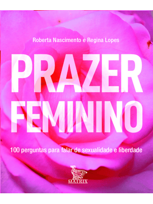 Prazer Feminino: 100 Perguntas para Falar de Sexualidade e Liberdade