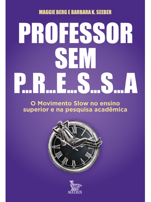 Professor sem Pressa: o Movimento Slow no Ensino Superior e na Pesquisa Acadêmica