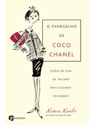 O Evangelho de Coco Chanel: Lições de Vida da Mulher Mais Elegante do Mundo