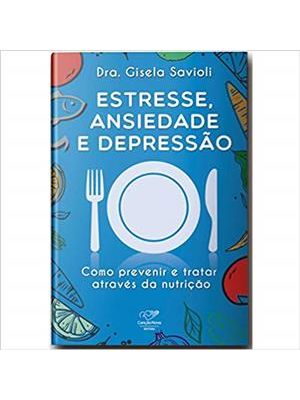 Estresse, Ansiedade e Depressão - Como Previnir e Tratar Através da Nutrição