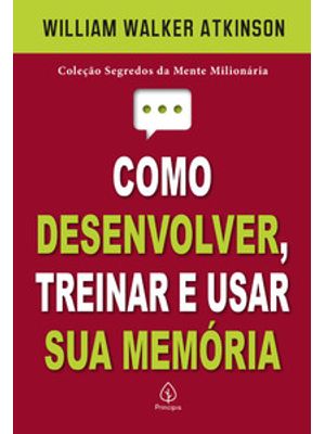 Como Desenvolver, Treinar e Usar Sua Memória