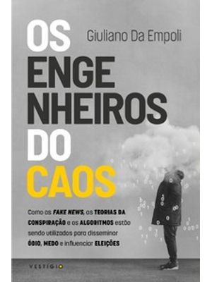 Os Engenheiros do Caos: Como as Fake News, as Teorias da Conspiração e os Algoritmos Estão Sendo Uti