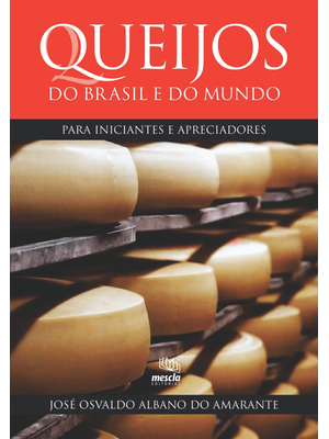 Queijos do Brasil e do Mundo: para Iniciantes e Apreciadores