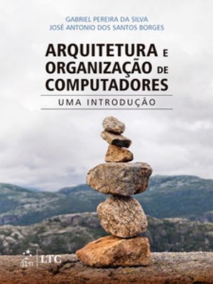Arquitetura e Organização de Computadores – Uma Introdução