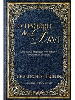 O Tesouro de Davi: Obra Clássica de Spurgeon sobre os Salmos Compilada em Um Volume