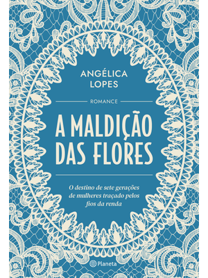 A Maldição das Flores: o Destino de Sete Gerações de Mulheres Traçado pelos Fios da Renda