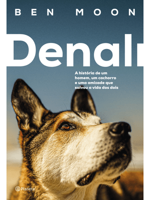 Denali: a História de Um Homem, Um Cachorro e Uma Amizade Que Salvou a Vida dos Dois