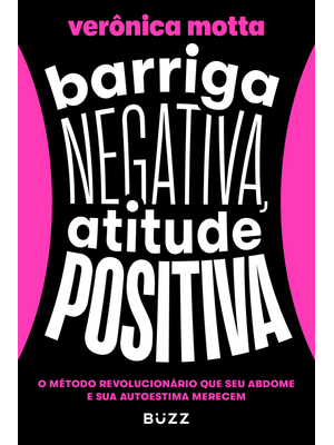 Barriga Negativa, Atitude Positiva: o Método Revolucionário Que Seu Abdome e Sua Autoestima Merecem