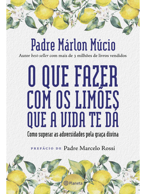 O Que Fazer com os Limões Que a Vida Te Dá: Como Superar as Adversidades pela Graça Divina