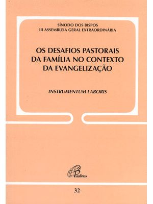 Os Desafios Pastorais da Família no Contexto da Evangelização - Doc. 32: Instrumentum Laboris
