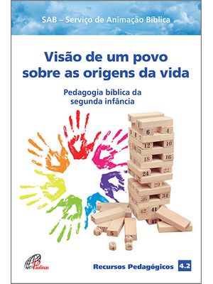 Visão de Um Povo sobre as Origens da Vida: Pedagogia Bíblica da Segunda Infância - Recursos Pedagógi