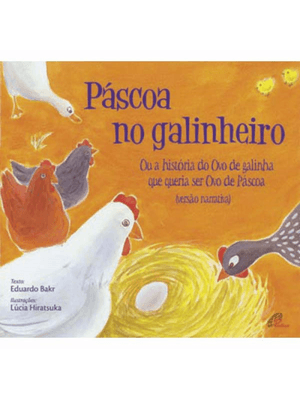 Páscoa no Galinheiro: Ou a História do Ovo de Galinha Que Queria Ser Ovo de Páscoa