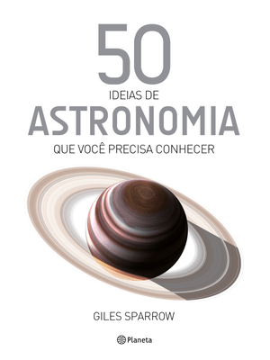 50 Ideias de Astronomia Que Você Precisa Conhecer