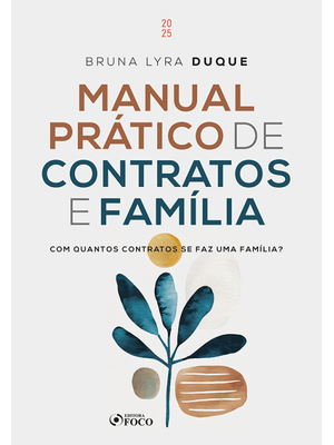 Manual Prático de Contratos e Família - com Quantos Contratos Se Faz Uma Família ? - 1ª Ed - 2025