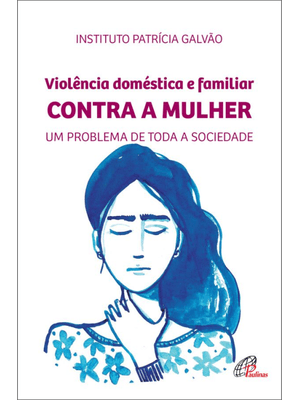 Violência Doméstica e Familiar contra a Mulher: Um Problema de Toda a Sociedade