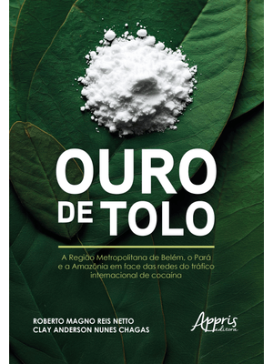 Ouro de Tolo: a Região Metropolitana de Belém, o Pará e a Amazônia em Face das Redes do Tráfico Inte