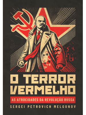 O Terror Vermelho: as Atrocidades da Revolução Russa