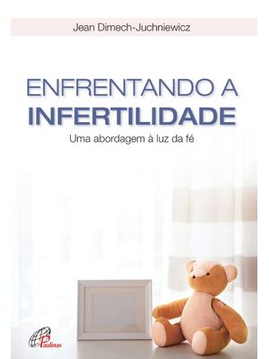 Enfrentando a Infertilidade: Uma Abordagem À Luz da Fé