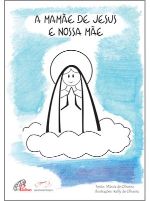 A Mamãe de Jesus e Nossa Mãe: para Ler e Colorir