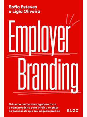 Employer Branding: Crie Uma Marca Empregadora Forte e com Propósito para Atrair e Engajar as Pessoas