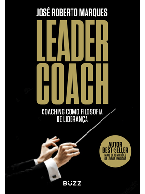 Leader Coach: Coaching Como Filosofia de Liderança