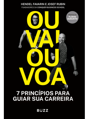 Ou Vai Ou Voa: Sete Princípios para Guiar Sua Carreira