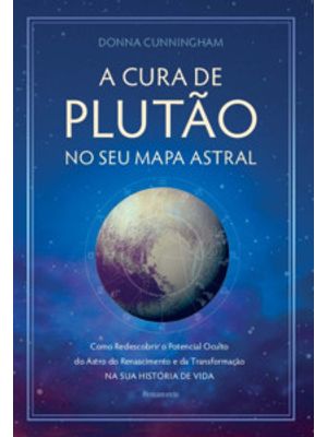 A Cura de Plutão no Seu Mapa Astral: Como Redescobrir o Potencial Oculto do Astro do Renascimento e