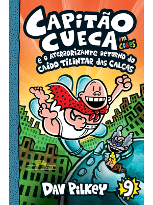 Capitão Cueca e o Aterrorizante Retorno do Caído Tilintar das Calças – Vol. 9 em Cores!